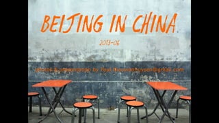 Beijing in China2013-06
photos & presentation by Paul.Nieuwenhuysen@gmail.com
 