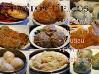 PLATOS TÍPICOS
        • Los dim sum
        • Siew Yhok
        • Youtiau
        • El zong
        • Shahe fen
 