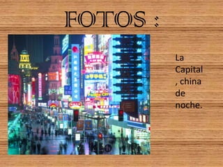 FOTOS :
          La
          Capital
          , china
          de
          noche.
 
