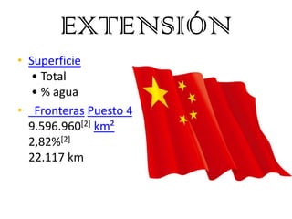 EXTENSIÓN
• Superficie
  • Total
  • % agua
• Fronteras Puesto 4º
  9.596.960[2] km²
  2,82%[2]
  22.117 km
 