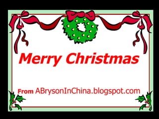 Merry Christmas From  ABrysonInChina.blogspot.com 