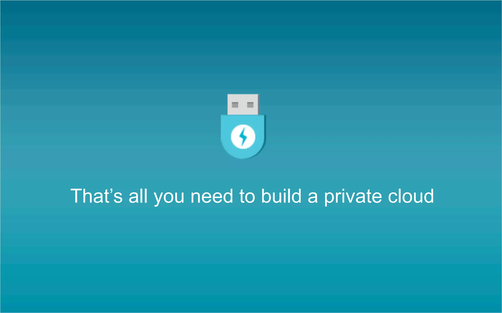 That’s all you need to build a private cloud	

 