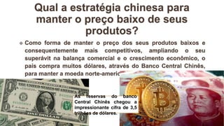 As reservas do banco
Central Chinês chegou a
impressionante cifra de 3,5
trilhões de dólares.
 