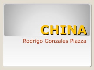 CHINA
Rodrigo Gonzales Piazza

 