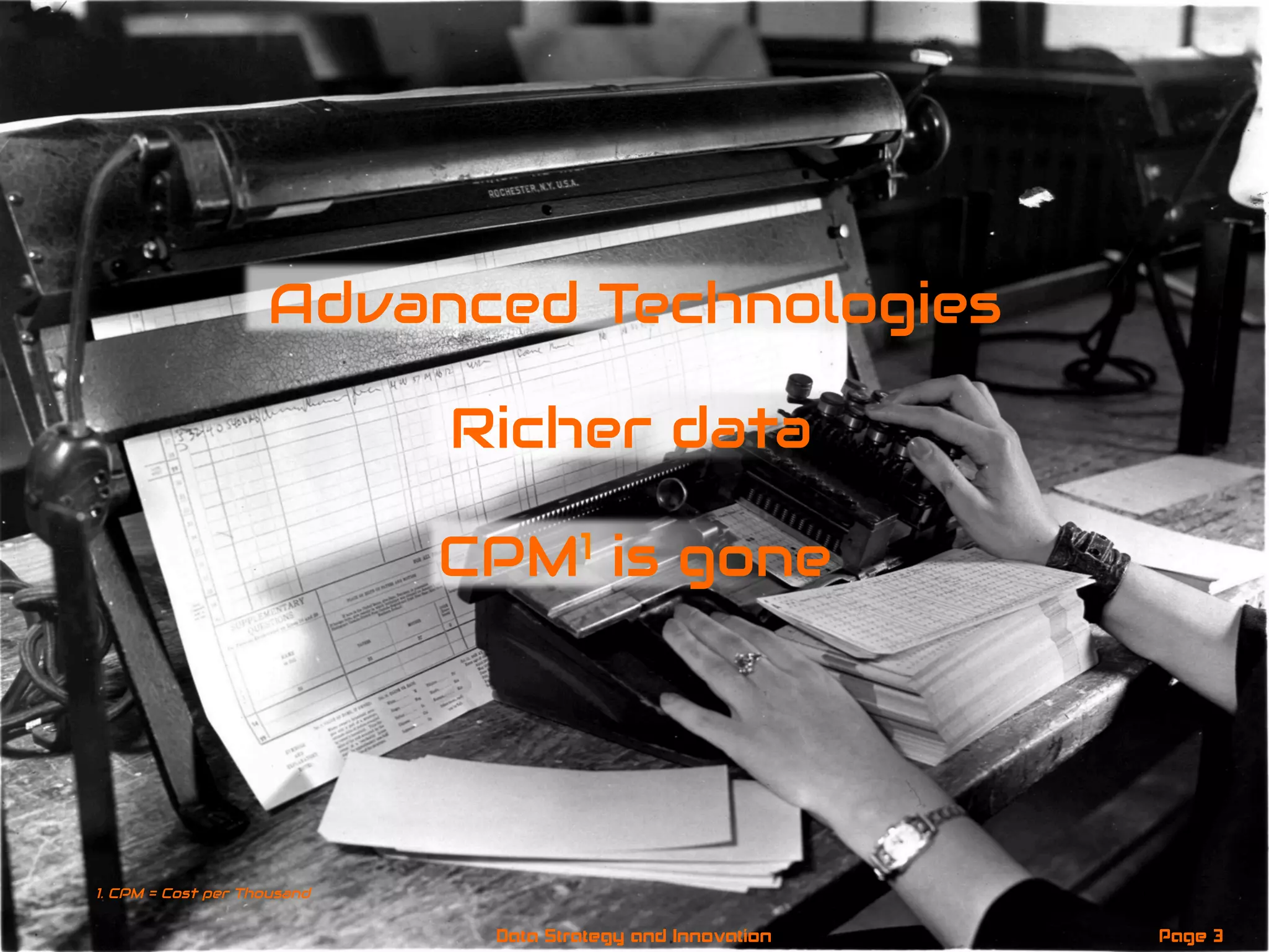 Advanced Technologies
Page 3Data Strategy and Innovation
1. CPM = Cost per Thousand
Richer data
CPM1 is gone
 