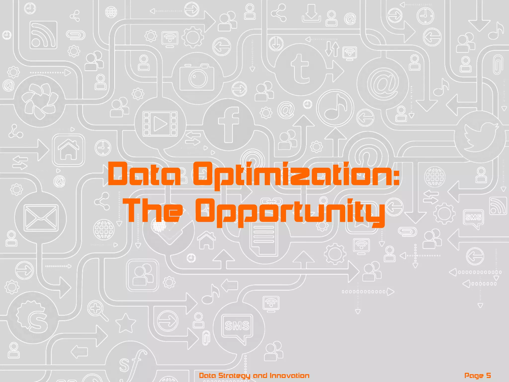 Data Optimization:
The Opportunity
Page 5Data Strategy and Innovation
 