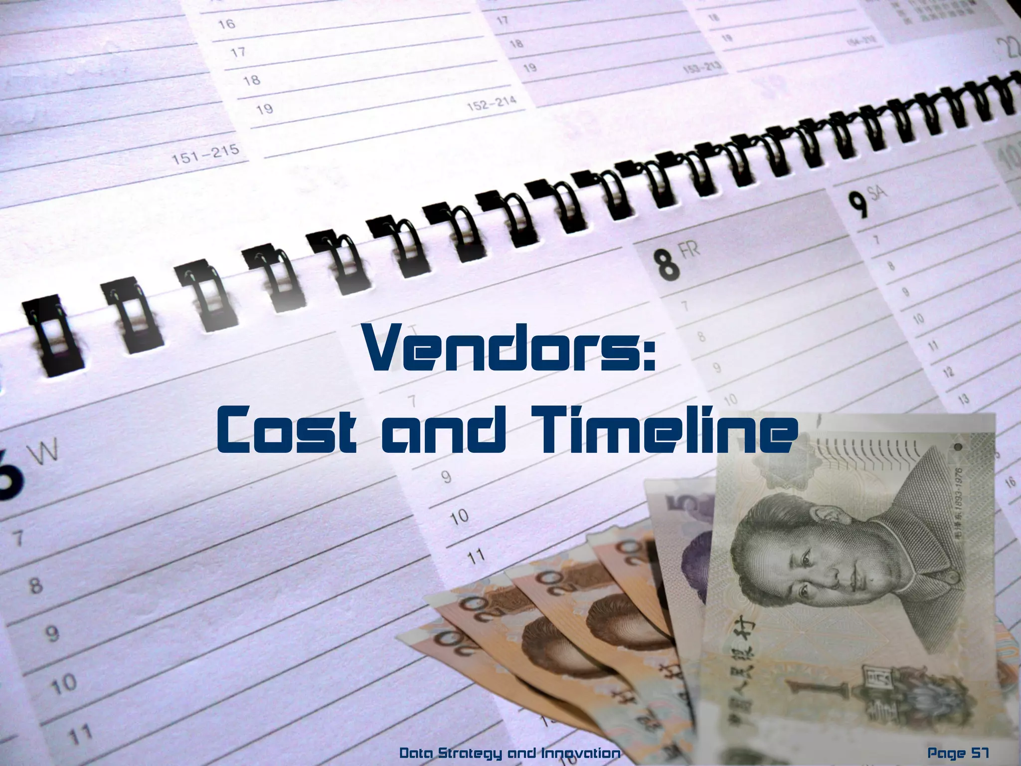 Page 57Data Strategy and Innovation
Vendors:
Cost and Timeline
 