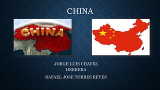 CHINA
JORGE LUIS CHAVEZ
HERRERA
RAFAEL JOSE TORRES REYES
 