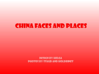 China Faces and Places Design by Helga Photos by Staud and Holdrinet 