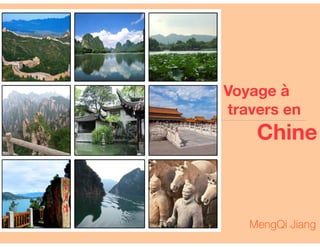 Voyage à
travers en
Chine
MengQi Jiang
 