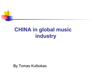   CHINA in global music    industry ,[object Object]