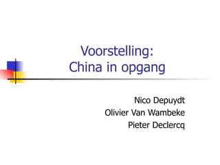 Voorstelling: China in opgang Nico Depuydt Olivier Van Wambeke Pieter Declercq 