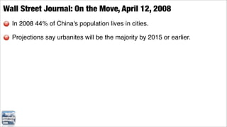 Wall Street Journal: On the Move, April 12, 2008
  In 2008 44% of China's population lives in cities.

  Projections say urbanites will be the majority by 2015 or earlier.
 