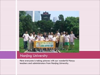Here everyone is taking pictures with our wonderful Hanyu teachers and administrators from Nanjing University. Nanjing University 