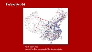 Transporte
Azul: operando
Vermelho: Em construção/Sendo planejada.
 