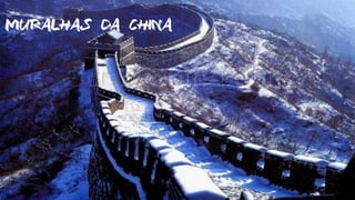 MURALHAS DA CHINA
 