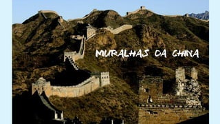 MURALHAS DA CHINA
 