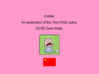 CHINA An exploration of the ‘One Child’ policy GCSE Case Study 