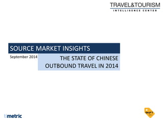 September 2014
SOURCE MARKET INSIGHTS
THE STATE OF CHINESE
OUTBOUND TRAVEL IN 2014
 