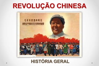 REVOLUÇÃO CHINESA
HISTÓRIA GERAL
 