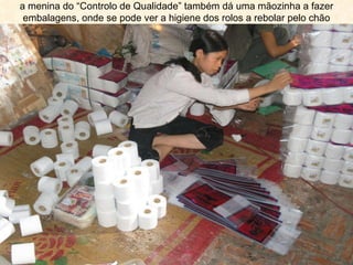 a menina do “Controlo de Qualidade” também dá uma mãozinha a fazer embalagens, onde se pode ver a higiene dos rolos a rebolar pelo chão 