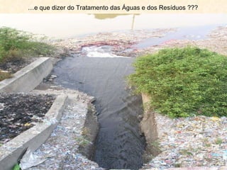 … e que dizer do Tratamento das Águas e dos Resíduos ???  