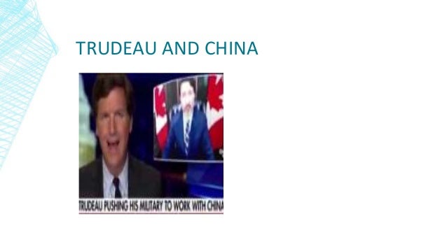 TRUDEAU AND CHINA
 