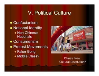 V. Political Culture
Confucianism
National Identity
  Non-Chinese
  Nationals
Consumerism
Protest Movements
  Falun Gong
  Middle Class?
                          China’s New
                      Cultural Revolution?
 