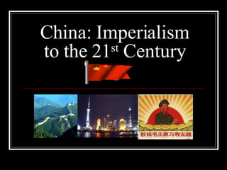 China: Imperialism to the 21 st  Century 