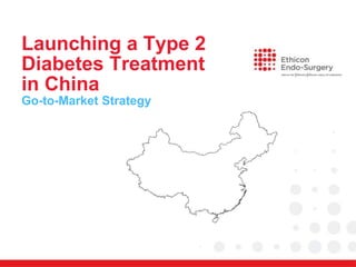 Launching a Type 2
Diabetes Treatment
in China
Go-to-Market Strategy
 