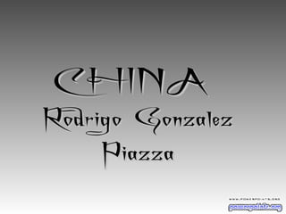 CHINA

Rodrigo Gonzalez
Piazza

 