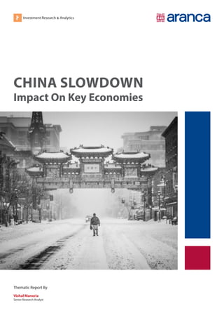 Investment Research & Analytics
CHINA SLOWDOWN
Impact On Key Economies
Thematic Report By
Vishal Manoria
Senior Research Analyst
 