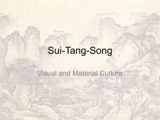 Sui-Tang-Song

Visual and Material Culture
 