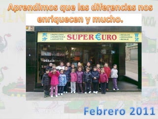 Aprendimos que las diferencias nos enriquecen y mucho.Febrero 2011