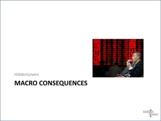 HiddenLevers
MACRO CONSEQUENCES
 