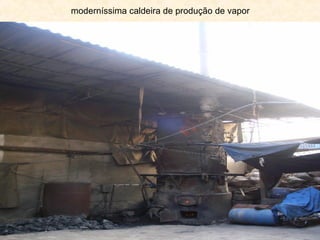 moderníssima caldeira de produção de vapor
 