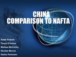 CHINA COMPARISON TO NAFTA Salah Elatash Tanya D’Amico Melissa McCarthy Nicolas Murcia Stefan Pentchev 