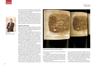 9
PhotoSource:Reuters
Week in China
Winter 2014
each a year, he says). In addition, a larger number
of customers were buying smaller consignments
for giving to clients or friends.
The chronology of the market downturn three
years ago was also revealing, Rumsam says, as
there was a time lag between the first signs that
the Chinese were balking at high prices and the
wider downturn in sentiment, which didn’t come
until later in the year. “That’s because global in-
vestors kept on punting until the autumn,”he be-
lieves. “They didn’t realise until later that year
that the market in China had run out of steam.”
Lafite in the lead
None of the top Bordeaux producers rode the
rollercoaster faster or higher than Chateau Lafite
Rothschild, almost universally regarded as the
king of first growths in China.
Respect for Lafite in Asia goes back some time,
according to Fongyee Walker, Master of Wine and
founder of Beijing-based wine consultancy
Dragon Phoenix. Interviewed for Red Obsession –
last year’s documentary about the love affair be-
tween Bordeaux and Chinese wine fans – Walker
gave the Hong Kong gangster movies of the 1990s
as evidence: “Anything less than Lafite ’82 is
garbage!”a mobster screams at a rival triad in one
of the references to the legendary label.
In fact, Lafite traded at similar prices to its
peers Haut Brion, Latour, Margaux and Mouton
until the market started to steam ahead in the
summer of 2005. Demand from Asia then helped
the gap grow to 60% by July 2009 and 120% by
May 2010. The premium peaked at 130% in No-
vember that year, when Lafite was accounting for
more than half of the weekly turnover on Liv-ex,
a global trading platform for fine wine sales.
Why precisely Lafite was such a hit with the
Chinese is unclear, although Jancis Robinson,
wine columnist at the Financial Times, has said
that it can’t have been much to do with the taste.
It was “torture to drink with most of the food
served in China”, she thought, and its“very dry, al-
An auction lot of Chateau Lafite Rothschild
most austere, racy style”was“particularly difficult
for newcomers”.
One suggestion about Lafite’s popularity is that
it is easier to pronounce than the other first
growths or even that it might have benefited from
its prime position at the head of the classifica-
tion system ordered by Napoleon III for the best
Bordeaux wine in 1855.
A further view is that Lafite was ahead of the
The Little
Red Book
rest in promoting its products, despite the eye-
popping prices. Sales of the chateau’s second
wine, Carruades de Lafite (popularly known as
Little Lafite in China), also exploded during the
boom, increasing tenfold, while Chateau Duhart-
Milon, a fourth growth produced by the same
house, saw its prices more than double.
Legende – a range of more basic Bordeaux –
has also sold well in China because of its associa-
Adam Bilbey
Berry Bros. & Rudd
 