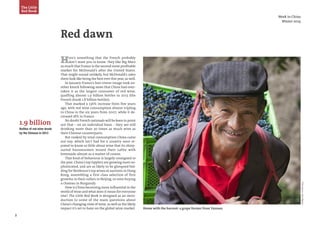 3
Week in China
Winter 2014
The Little
Red Book
PhotoSource:JanisMiglavs
Red dawn
Here’s something that the French probably
don’t want you to know: they like Big Macs
so much that France is the second-most profitable
market for McDonald’s after the United States.
That might sound unlikely, but McDonald’s sales
there look like being the best ever this year, as well.
In January France’s bon viveur image took an-
other knock following news that China had over-
taken it as the largest consumer of red wine,
quaffing almost 1.9 billion bottles in 2013 (the
French drank 1.8 billion bottles).
That marked a 136% increase from five years
ago, with red wine consumption almost tripling
in China in the six years from 2007, while it de-
creased 18% in France.
No doubt French nationals will be keen to point
out that – on an individual basis – they are still
drinking more than 30 times as much wine as
their Chinese counterparts.
But ranked by total consumption China came
out top, which isn’t bad for a country once re-
puted to know so little about wine that its shiny-
suited businessmen mixed their Lafite with
lemonade almost as a matter of course.
That kind of behaviour is largely consigned to
the past. China’s top tipplers are growing more so-
phisticated, and are as likely to be glimpsed bid-
ding for Bordeaux’s top wines at auctions in Hong
Kong, assembling a first class selection of first
growths in their cellars in Beijing, or even buying
a chateau in Burgundy.
How is China becoming more influential in the
world of wine and what does it mean for everyone
else? The Little Red Book is designed as an intro-
duction to some of the main questions about
China’s changing view of wine, as well as the likely
impact it’s set to have on the global wine market. Home with the harvest: a grape farmer from Yunnan
1.9 billion
Bottles of red wine drunk
by the Chinese in 2013
 