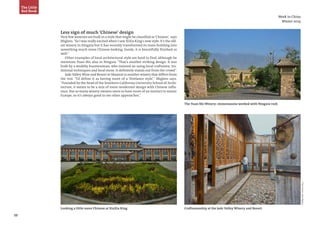 PhotoSource:JanisMiglavs
39
Week in China
Winter 2014
The Little
Red Book
Less sign of much ‘Chinese’ design
Very few wineries are built in a style that might be classified as‘Chinese’, says
Miglavs.“So I was really excited when I saw XiXia King's new style. It’s the old-
est winery in Ningxia but it has recently transformed its main building into
something much more Chinese-looking. Inside, it is beautifully finished as
well.”
Other examples of local architectural style are hard to find, although he
mentions Yuan Shi, also in Ningxia. “That’s another striking design. It was
built by a wealthy businessman, who insisted on using local craftsmen, tra-
ditional techniques and local stone. It definitely stands out from the crowd”.
Jade Valley Wine and Resort in Shaanxi is another winery that differs from
the rest. “I’d define it as having more of a ‘freelance style’,” Miglavs says.
“Founded by the head of the Southern California University School of Archi-
tecture, it seems to be a mix of more modernist design with Chinese influ-
ence. But so many winery owners seem to have more of an instinct to mimic
Europe, so it’s always good to see other approaches.”
Looking a little more Chinese at XiaXia King
The Yuan Shi Winery: stonemasons worked with Ningxia rock
Craftsmanship at the Jade Valley Winery and Resort
 
