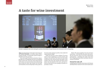 6
PhotoSource:Reuters
Week in China
Winter 2014
A taste for wine investment
Decent wine doesn’t need signs to be hung out
(好酒不用掛招牌) is a Chinese idiom with a
simple message: if something is good enough, it
will sell on its own account.
Four years ago the proverb seemed to ring es-
pecially true in Hong Kong, the heart of the global
boom in fine wine. The city’s wine shops buzzed
with visitors, its auction houses were announcing
new records for wine sales almost by the week,
and hundreds of new salespeople took up jobs in
Christie's employees take notes during the auction of six bottles of 1999 Domaine de la Romanee-Conti in Hong Kong
the wine trade, hoping to profit as the market hit
unprecedented highs.
Today the picture is more subdued. The wine
trade is busy supplying its current clients and
trying to win new ones. But there is far less of the
exuberance that characterised the peaks of the
market a few years ago. Instead, the talk is more
about the next phase of the cycle, and how in-
terest in fine wine in Asia is going to broaden, es-
pecially in China.
The Little
Red Book
Below, WiC pieces together the story of Asia’s
wine boom – the build-up, the peak, and eventu-
ally the bust (for some of its more unfortunate
participants) – including the inside view from
four Hong Kong-based wine merchants who wit-
nessed it firsthand.
Poised for take off
Hong Kong was the place that many rich Chinese
developed their interest for the wine world and it
 