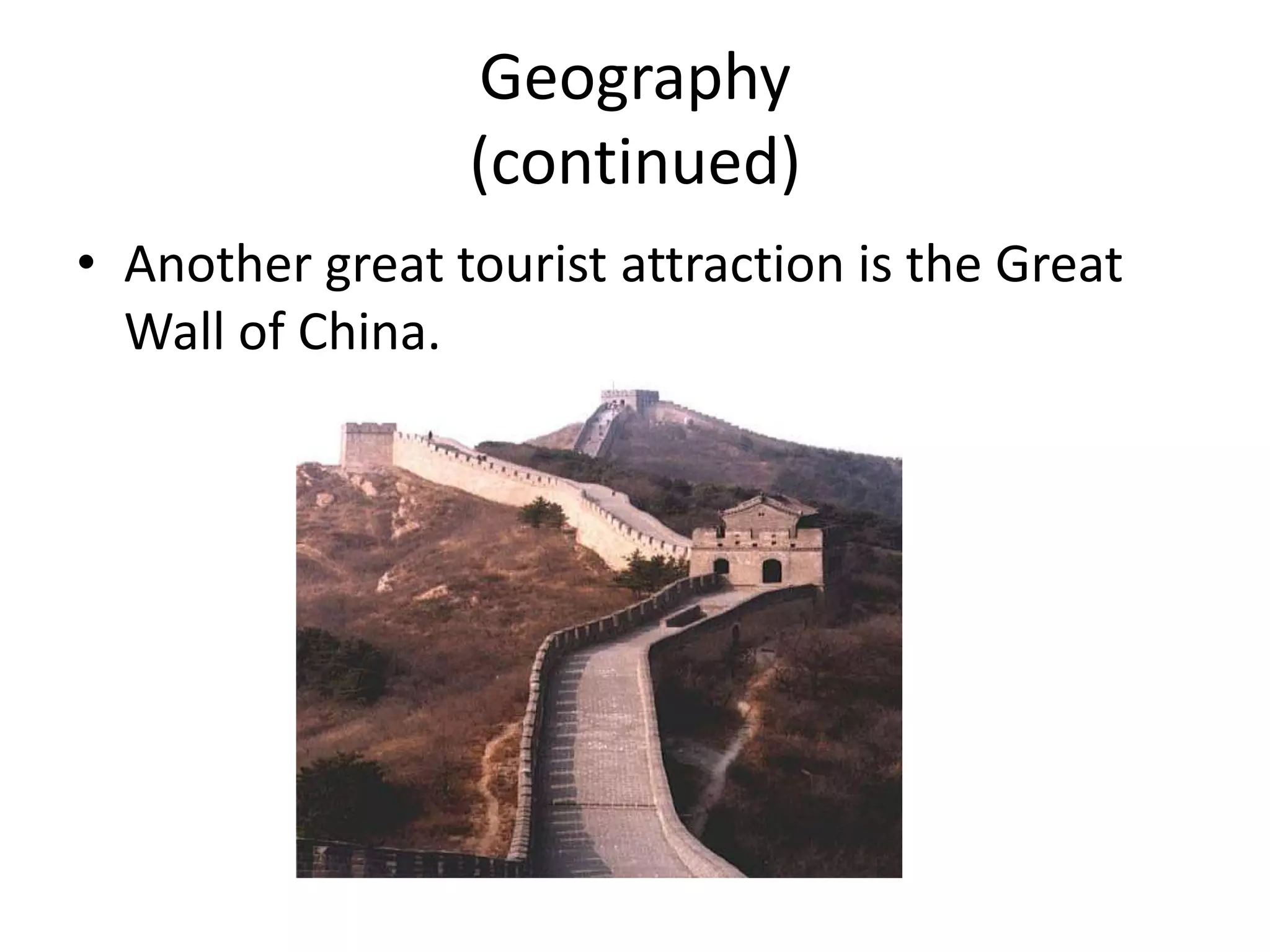 Geography(continued)Another great tourist attraction is the Great Wall of China.