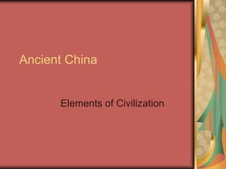 Ancient China


      Elements of Civilization
 