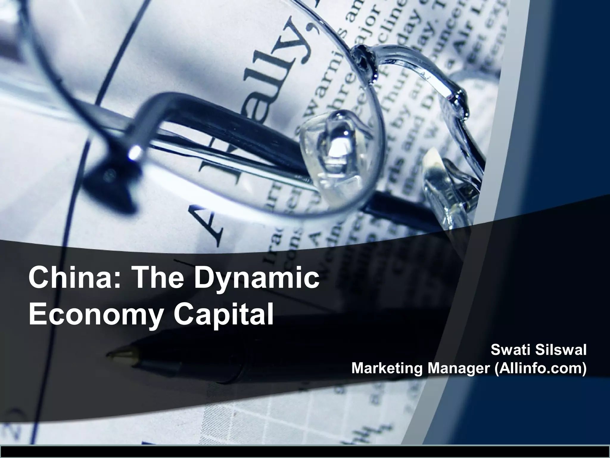 China: The Dynamic
Economy Capital
Swati Silswal
Marketing Manager (Allinfo.com)
 