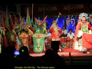 Chengdu, the Old City:  The Sichuan opera. 