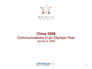 China 2008 Communications in an Olympic Year January 8, 2008 