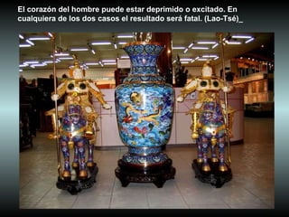 El corazón del hombre puede estar deprimido o excitado. En cualquiera de los dos casos el resultado será fatal. (Lao-Tsé)_ 