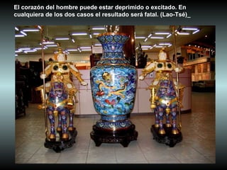 El corazón del hombre puede estar deprimido o excitado. En
cualquiera de los dos casos el resultado será fatal. (Lao-Tsé)_
 