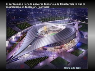 Olimpíada 2008
El ser humano tiene la perversa tendencia de transformar lo que le
es prohibido en tentación. (Confúcio)
 