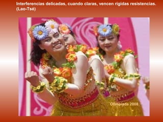 Olimpíada 2008
Interferencias delicadas, cuando claras, vencen rígidas resistencias.
(Lao-Tsé)
 